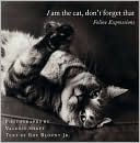 I Am the Cat, Don't Forget That: Feline Expressions