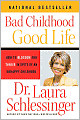 Bad Childhood, Good Life: How to Blossom and Thrive in Spite of an Unhappy Childhood