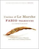 Cucina of le Marche: A Chef's Treasury of Recipes from Italy's Last Culinary Frontier