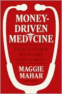 Money-Driven Medicine: The Real Reason Health Care Costs So Much
