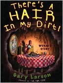 There's a Hair in My Dirt!: A Worm's Story
