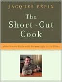 Short-Cut Cook: Make Simple Meals with Surprisingly Little Effort