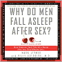 Why Do Men Fall Asleep after Sex?: More Questions You'd Only Ask a Doctor after Your Third Whiskey Sour