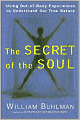 Secret of the Soul: Using Out-of-Body Experiences to Understand Our True Nature