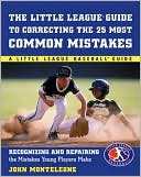 The Little League Baseball Guide to Correcting the 25 Most Common Mistakes (Little League Baseball Guides Series)