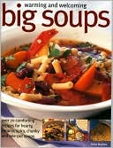 Warming and Welcoming Big Soups: Over 70 Comforting Recipes for Hearty, Creamy, Spicy, Chunky and One-Pot Soups