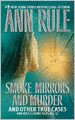 Smoke, Mirrors, and Murder and Other True Cases (Ann Rule's Crime Files Series #12)