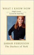 What I Know Now: Simple Lessons Learned the Hard Way