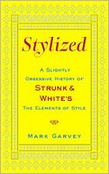 Stylized: A Slightly Obsessive History of Strunk & White's The Elements of Style