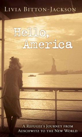 Hello, America: A Refugee's Journey from Auschwitz to the New World