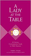 A Lady at the Table: A Concise, Contemporary Guide to Table Manners