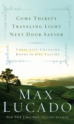 Lucado 3 in 1: Traveling Light, Next Door Savior, Come Thirsty
