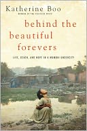 Behind the Beautiful Forevers: Life, Death, and Hope in a Mumbai Undercity (Enhanced Edition)