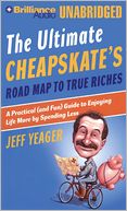 The Ultimate Cheapskates Road Map to True Riches: A Practical (And Fun) Guide to Enjoying Life More by Spending Less