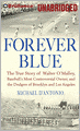 Forever Blue: The True Story of Walter O'Malley, Baseball's Most Controversial Owner, and the Dodgers of Brooklyn and Los Angeles