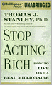 Stop Acting Rich: And Start Living Like a Real Millionaire