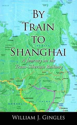 By Train to Shanghai: A Journey on the Trans-Siberian Railway