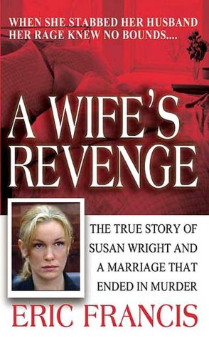 A Wife's Revenge: The True Story of Susan Wright and a Marriage that Ended in Murder