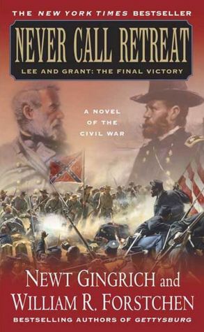 Never Call Retreat: Lee and Grant: The Final Victory