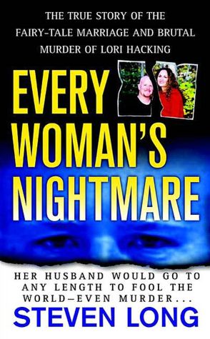 Every Woman's Nightmare: The Fairytale Marriage and Brutal Murder of Lori Hacking