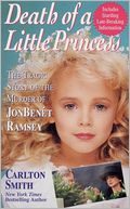 Death of a Little Princess: The Tragic Story of the Murder of Jonbenet Ramsey