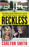 Reckless: Millionaire Record Producer Phil Spector and the Violent Death of Lana Clarkson