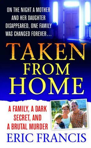 Taken From Home: A Family, a Dark Secret, and a Brutal Murder