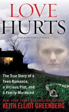 Love Hurts: The True Story of a Teen Romance, a Vicious Plot, and a Family Murdered