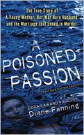 A Poisoned Passion: A Young Mother, Her War Hero Husband, and the Marriage That Ended in Murder