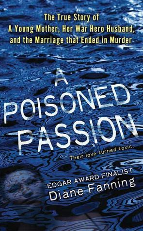 A Poisoned Passion: A Young Mother, Her War Hero Husband, and the Marriage That Ended in Murder