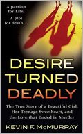 Desire Turned Deadly: The True Story of a Beautiful Girl, Her Teenage Sweetheart, and the Love That Ended in Murder