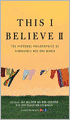 This I Believe II: More Personal Philosophies of Remarkable Men and Women