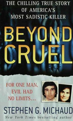 Beyond Cruel: The Chilling True Story of America's Most Sadistic Killer