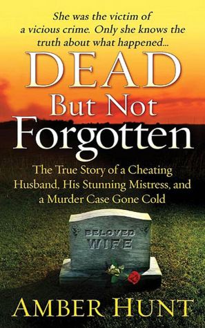 Dead but Not Forgotten: The True Story of a Cheating Husband, His Stunning Mistress, and a Murder Case Gone Cold