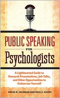 Public Speaking for Psychologists: A Lighthearted Guide to Research Presentations, Job Talks, and Other Opportunities to Embarrass Yourself