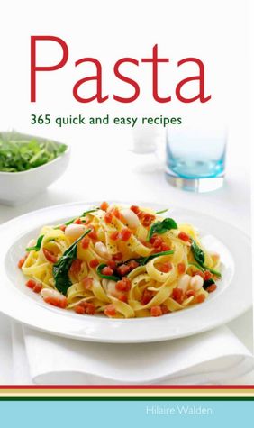 Pasta: 365 Quick and Easy Recipes