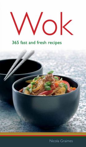 Wok: 365 Fast and Fresh Recipes