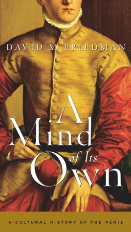 A Mind of Its Own: A Cultural History of the Penis