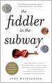 The Fiddler in the Subway: The Story of the World-Class Violinist Who Played for Handouts. . . And Other Virtuoso Performances by America's Foremost Feature Writer