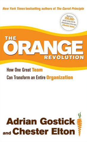 The Orange Revolution: How One Great Team Can Transform an Entire Organization