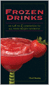 Frozen Drinks: An A to Z Guide to All Your Frozen Favorites