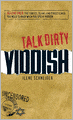 Talk Dirty Yiddish: Beyond Drek: The curses, slang, and street lingo you need to know when you speak Yiddish