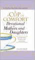 A Cup of Comfort Devotional for Mothers and Daughters: Daily Reminders of God's Love and Grace