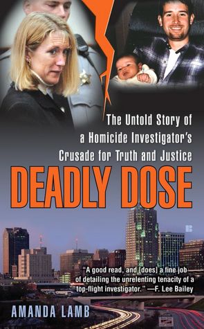 Deadly Dose: The Untold Story of a Homicide Investigator's Crusade for Truth and Justice