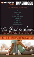 Too Good to Leave, Too Bad to Stay: A Step-by-Step Guide to Help You Decide Whether to Stay in or Get Out of Your Relationship
