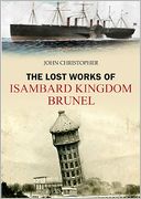 The Lost Works of Isambard Kingdom Brunel