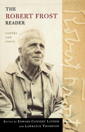 The Robert Frost Reader; Poetry and Prose