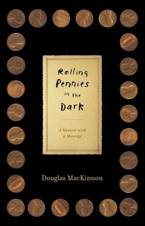 Rolling Pennies in the Dark: A Memoir with a Message
