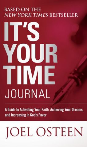 It's Your Time Journal: A Guide to Activating Your Faith, Achieving Your Dreams, and Increasing in God's Favor