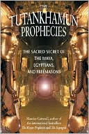 Tutankhamun Prophecies: The Scared Secret of the Maya, Egyptians, and Freemasons